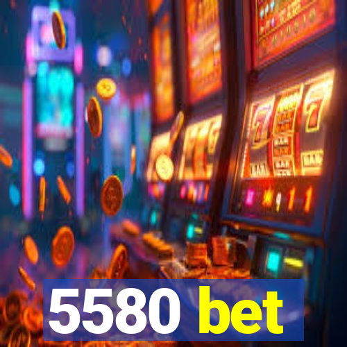 5580 bet